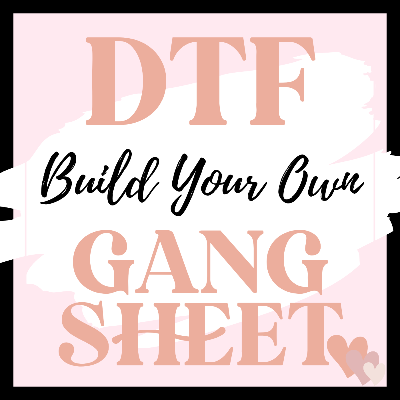 DTF - BUILD YOUR OWN GANG SHEET