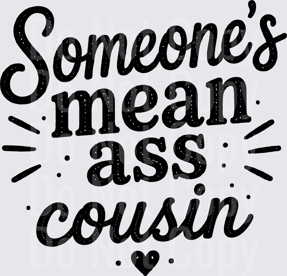 SOMEONES MEAN ASS COUSIN (DTF)