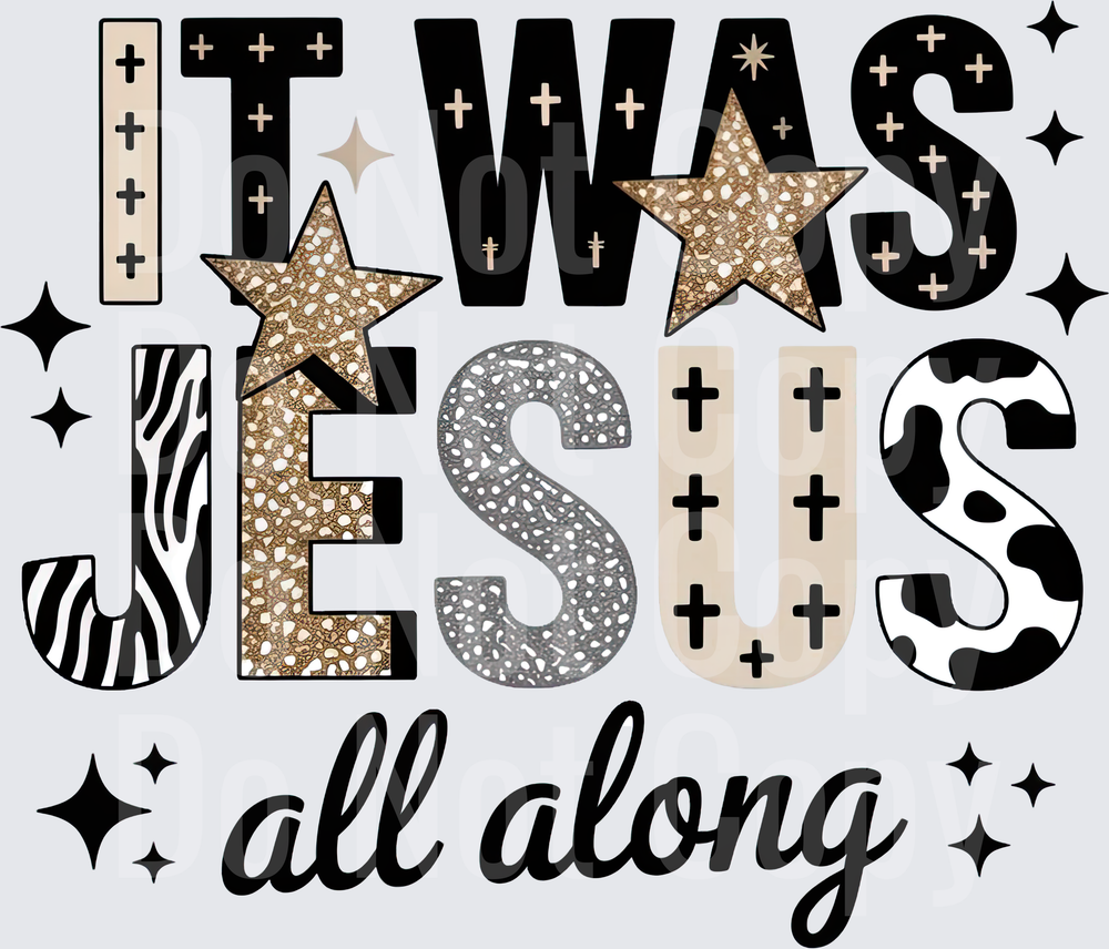 It Was Jesus All Along Christian Faith Design with Cross Pattern Stars ( DTF)