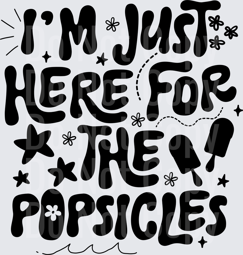 I'm Just Here For The Popsicles Summer Fun Quote (DTF)