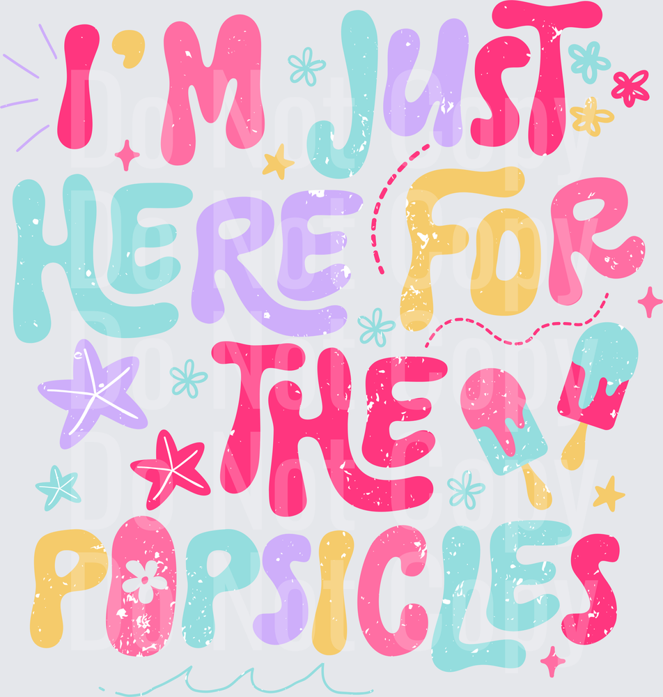 I'm Just Here For The Popsicles Summer Fun Text Design (DTF)