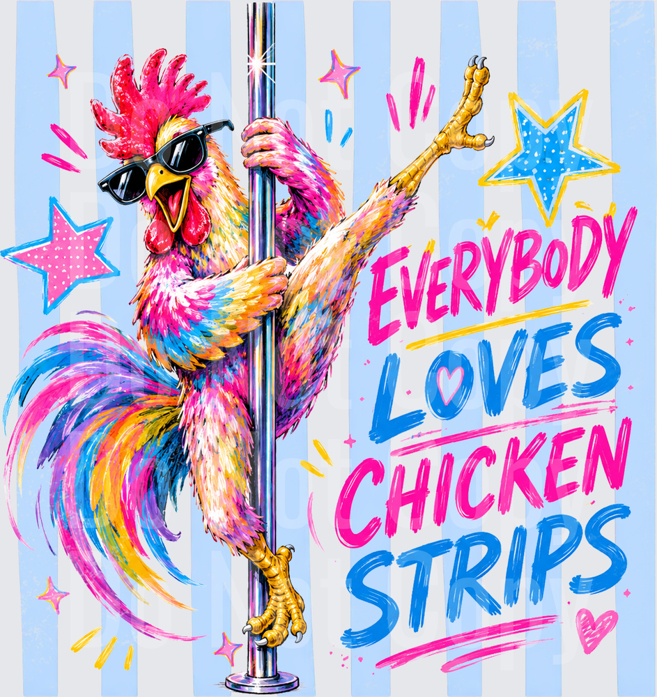 Everybody Loves Chicken Strips Pole Dancing Rooster (DTF)
