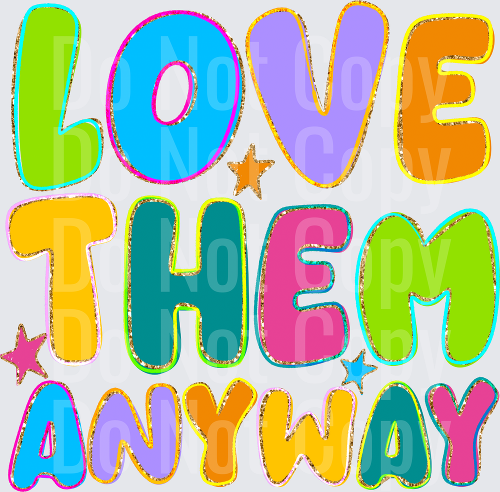 LOVE THEM ANYWAY (DTF)