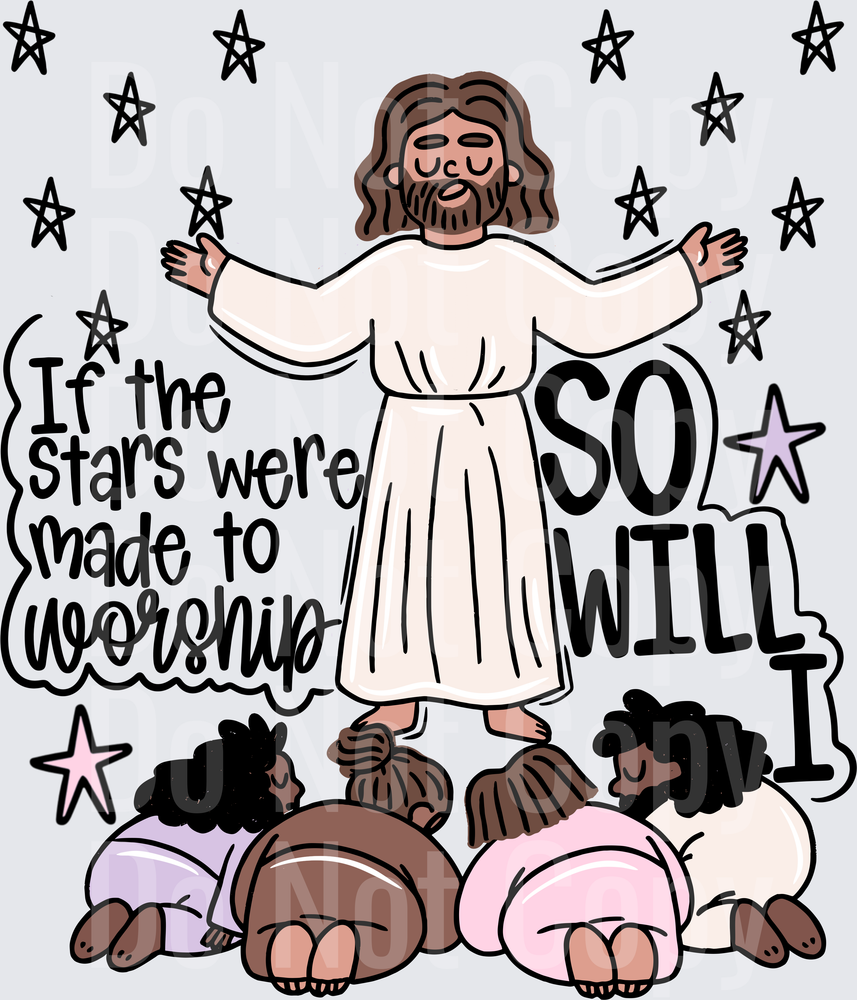 If The Stars Were Made To Worship So Will I (DTF)