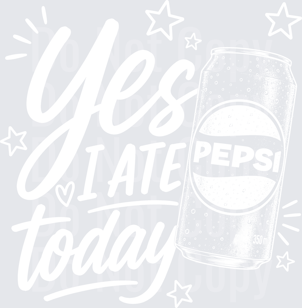 YES I ATE TODAY PEPSI white (DTF)