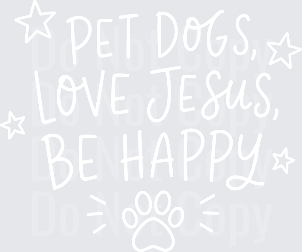 PET DOGS LOVE JESUS BE HAPPY (DTF)