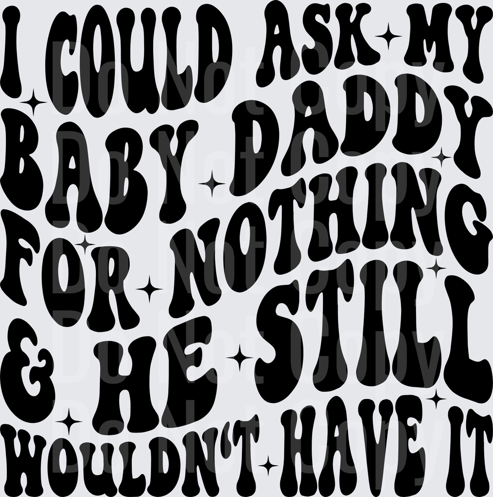 I Could Ask My Baby Daddy For Nothing & He Still Wouldn't Have It (DTF)