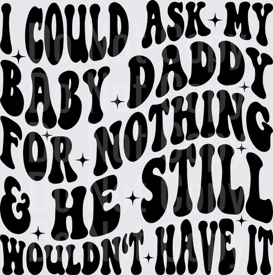 I Could Ask My Baby Daddy For Nothing & He Still Wouldn't Have It (DTF)