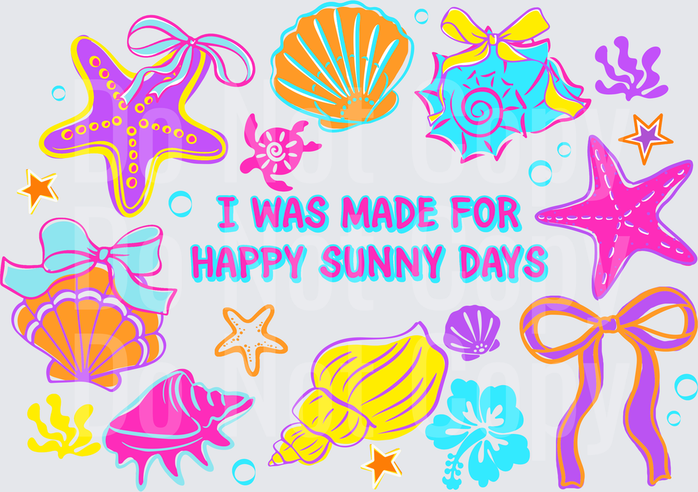 I Was Made For Happy Sunny Days Beach Shells Starfish Bows Design (DTF)