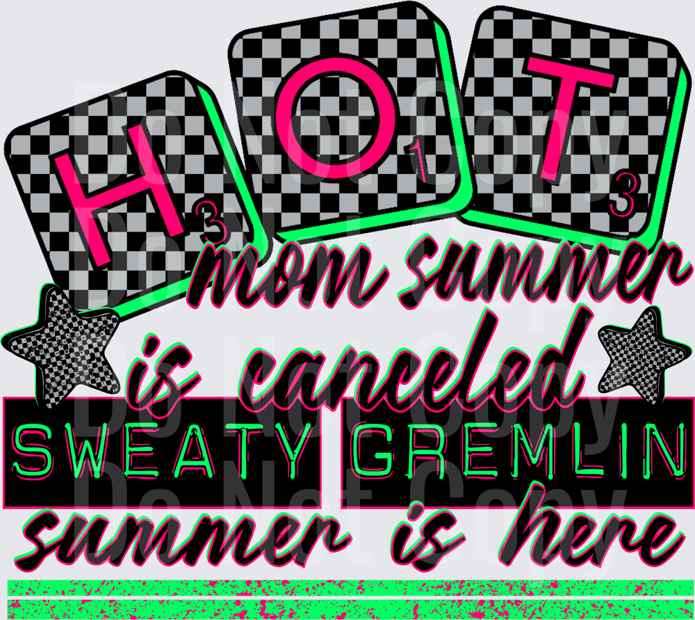 HOT Mom Summer Is Canceled Sweaty Gremlin Summer Is Here (DTF)