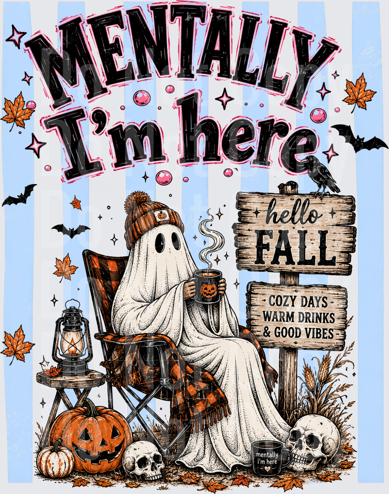 Mentally I'm Here Cozy Ghost Hello Fall Halloween (DTF)
