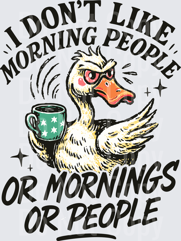 Grumpy Duck with Coffee I Don't Like Morning People or Mornings Quote (DTF)