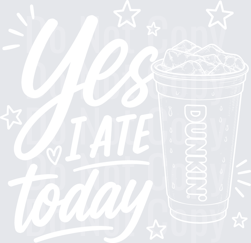 YES I ATE TODAY DD white (DTF)