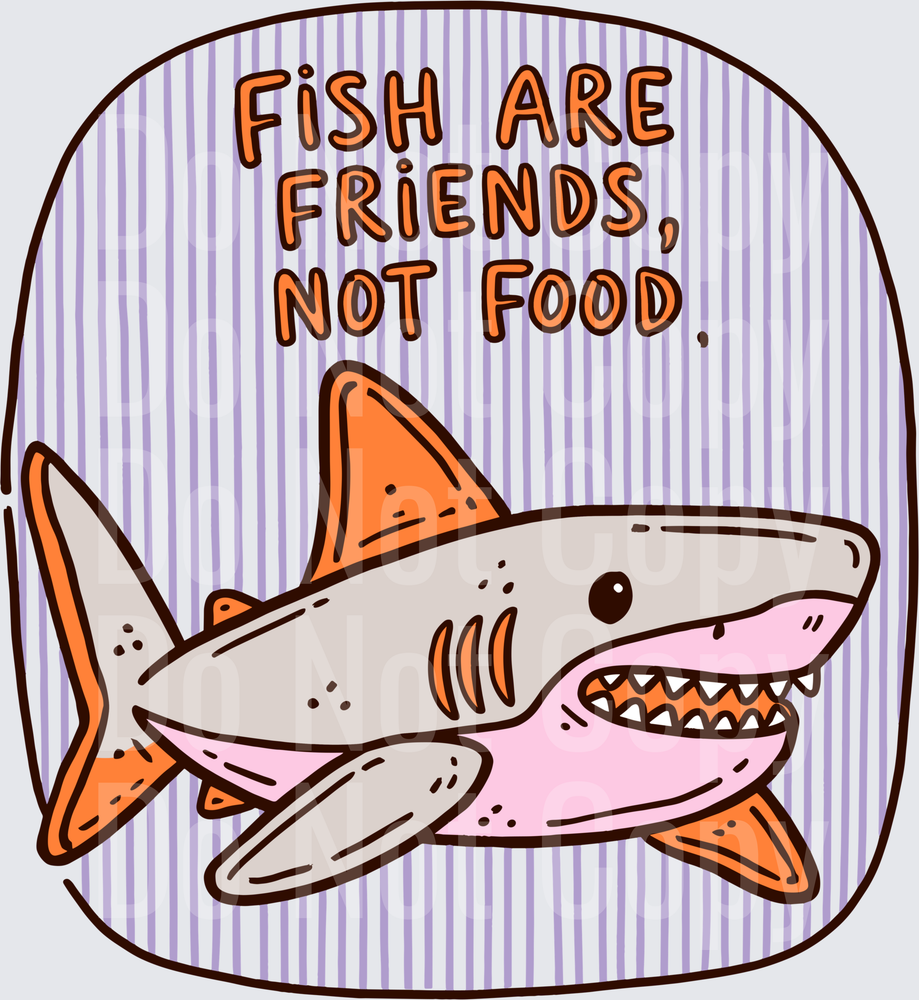 Fish Are Friends Not Food Cartoon Shark ( DTF)