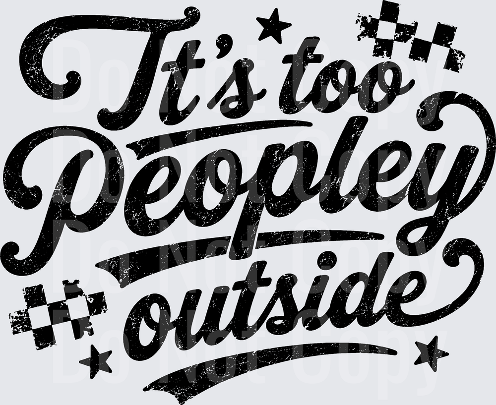 ITS TOO PEOPLEY OUTSIDE (DTF)