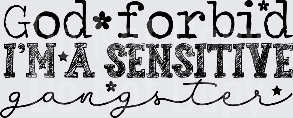 GOD FORBID IM A SENSITIVE GANGSTER (DTF)
