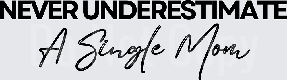 Never Underestimate A Single Mom Motivational Quote (DTF)