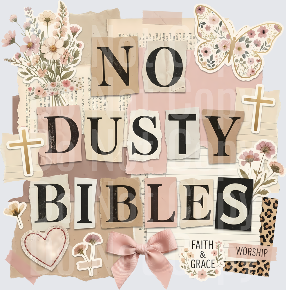 No Dusty Bibles Faith and Grace Christian Floral Collage ( DTF)