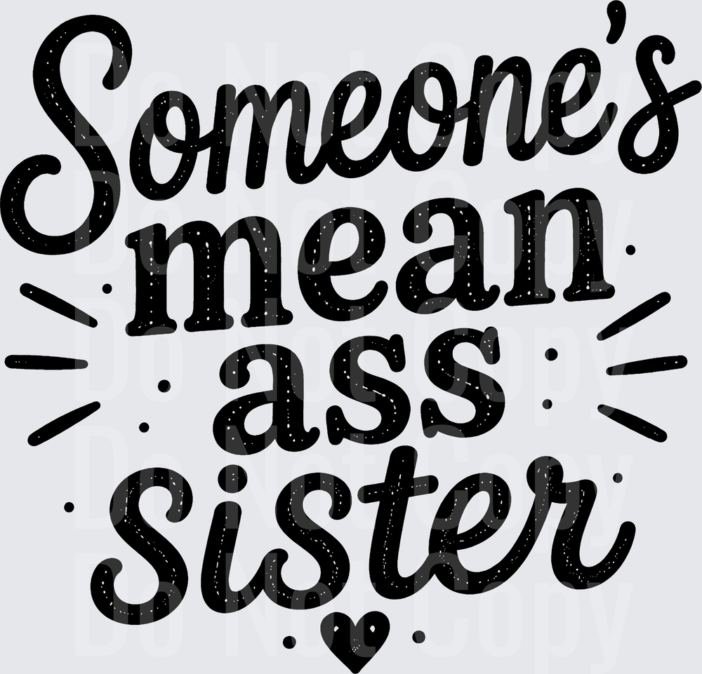 SOMEONES MEAN ASS SISTER (DTF)
