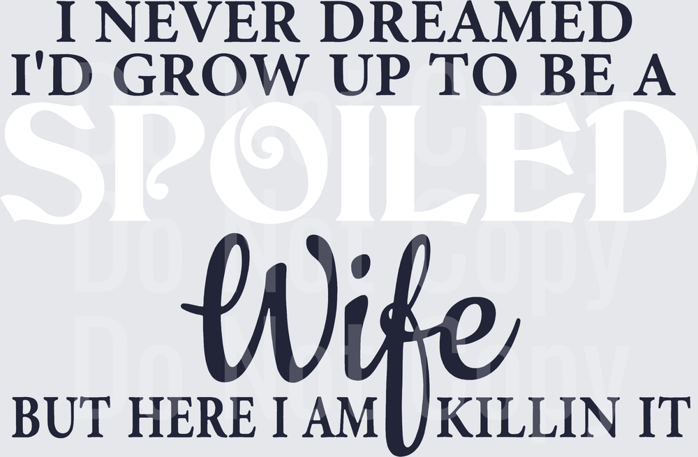 I Never Dreamed I'd Grow Up To Be A Wife But Here I Am Killin It (DTF)