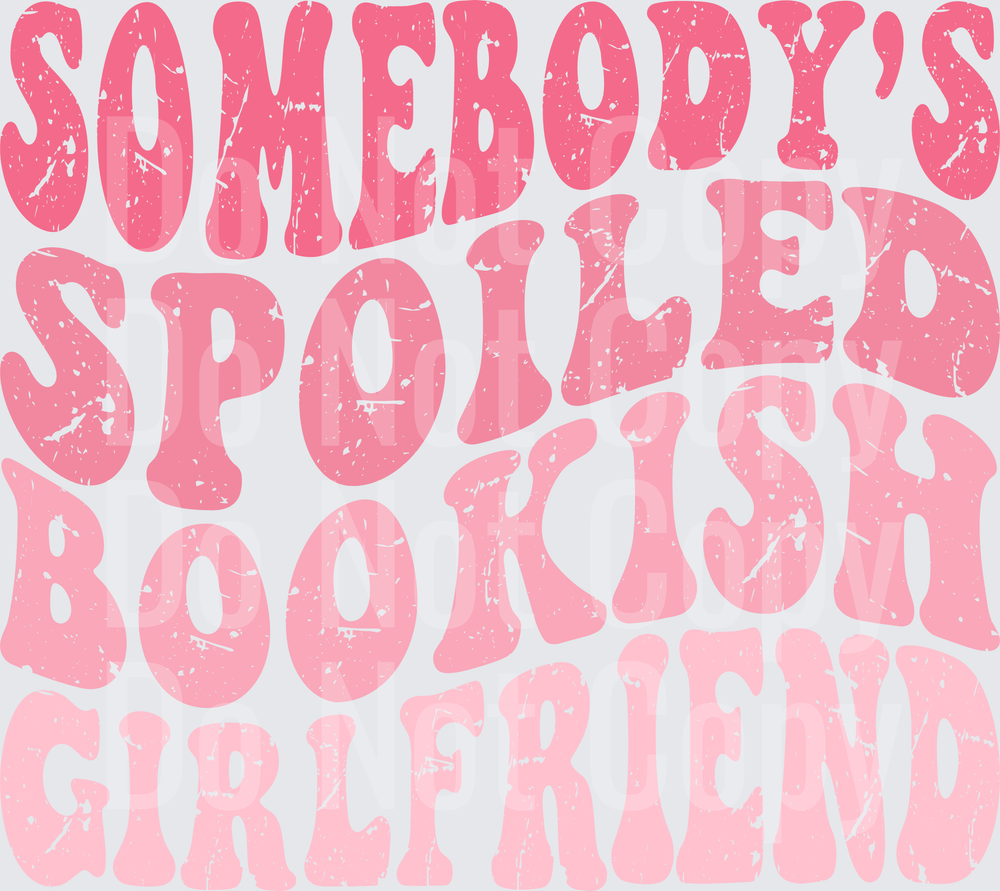 Somebody's Spoiled Bookish Girlfriend Pink Distressed Typography (DTF)