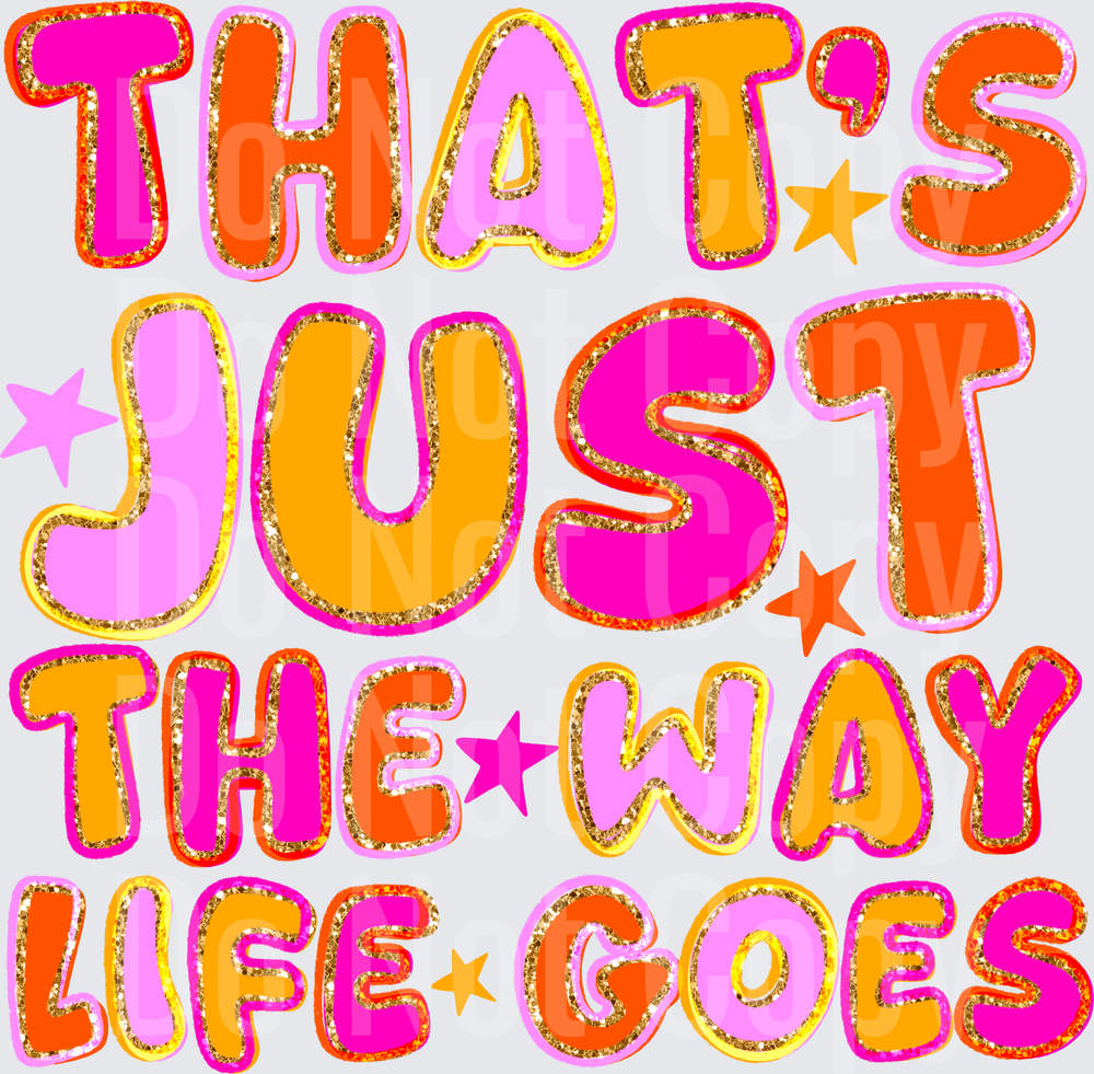 THATS JUST THE WAY LIFE GOES  (DTF)