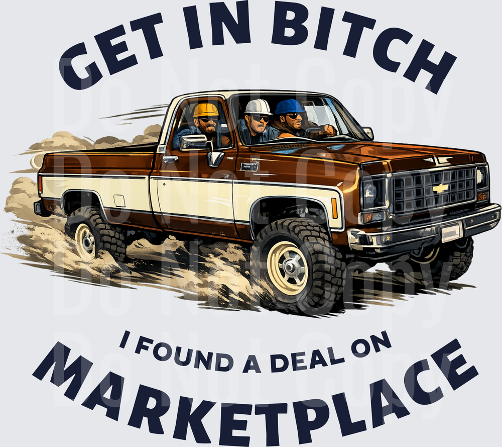 Get In Bitch I Found A Deal On Marketplace Vintage Truck Design (DTF)