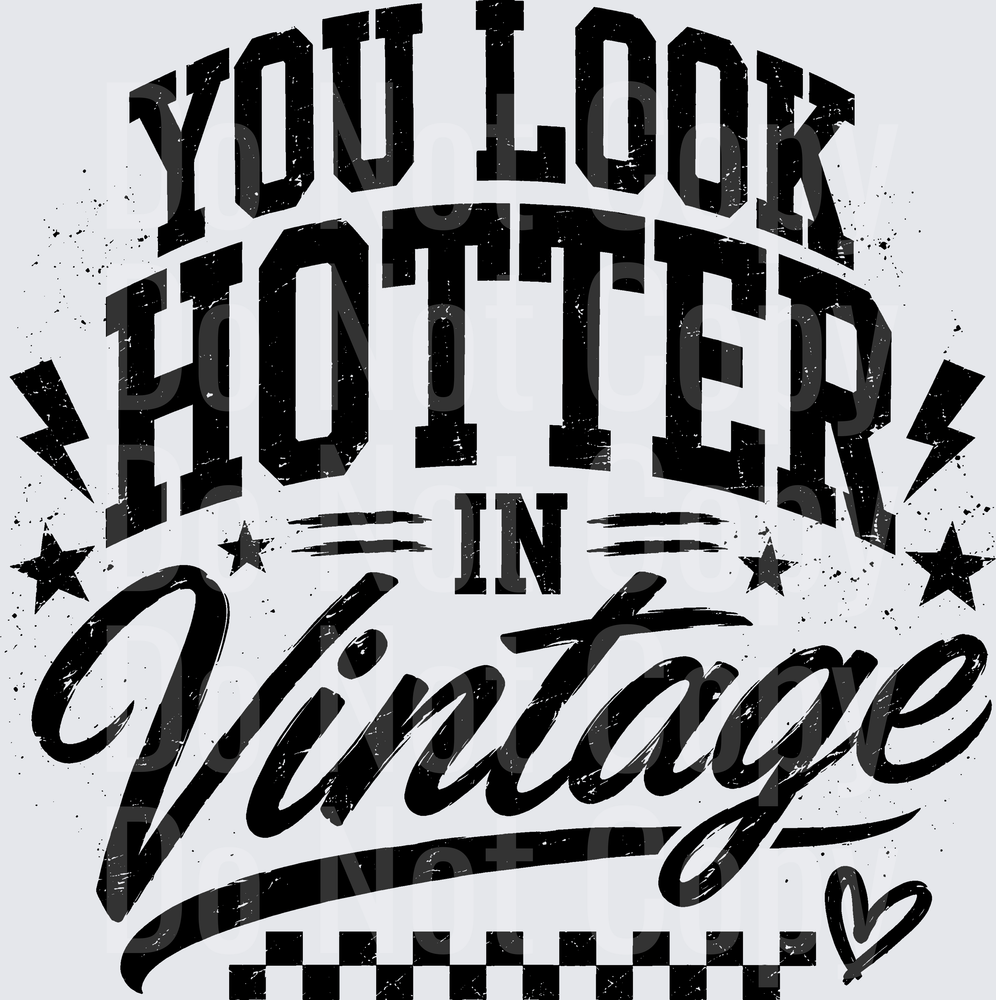YOU LOOK HOTTER IN VINTAGE (DTF)