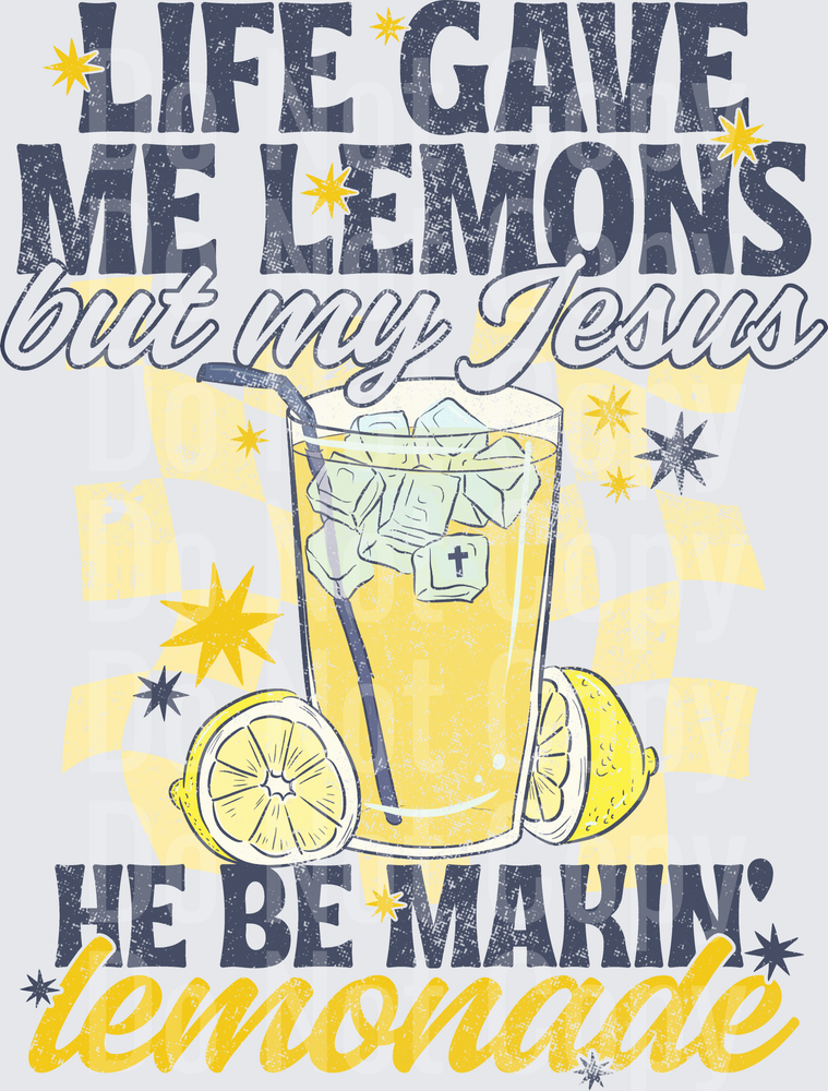Life Gave Me Lemons But My Jesus He Be Makin Lemonade Christian Faith Quote (DTF)