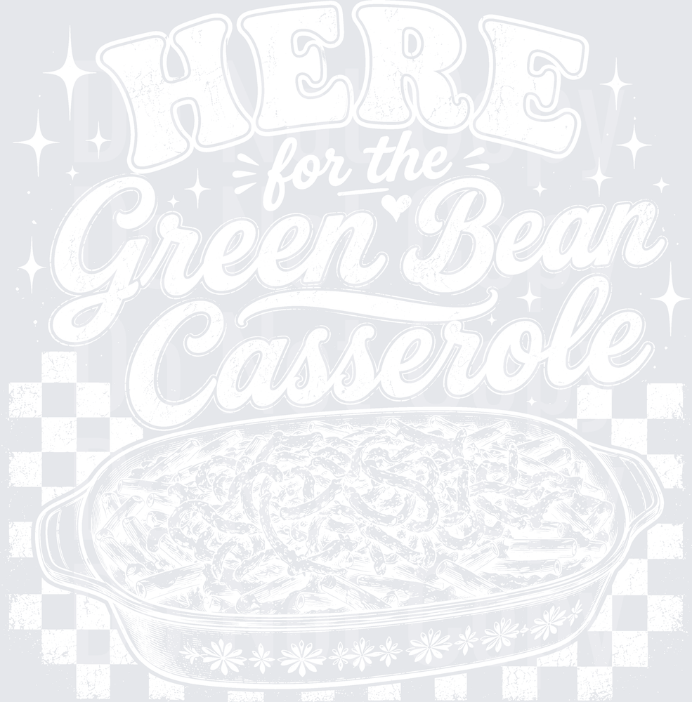 HERE FOR THE GREEN BEAN CASSEROLE (DTF)