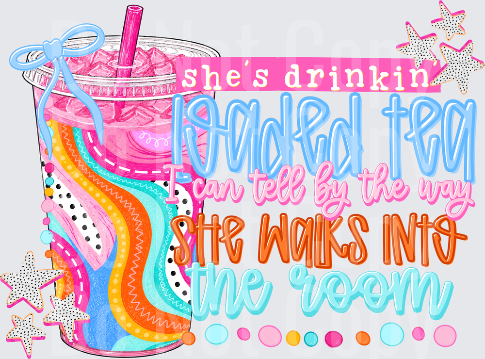 She's Drinkin' Iced Tea You Can Tell By The Way She Walks Into The Room Funny Saying ( DTF)