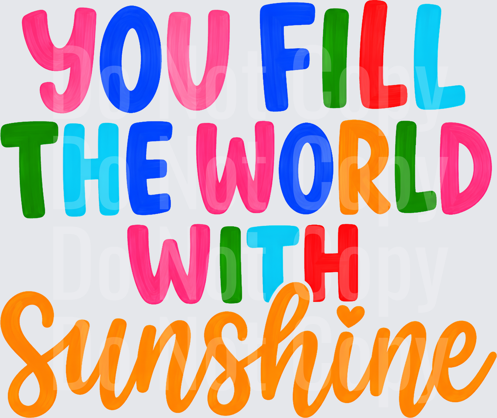 YOU FILL THE WORLD WITH SUNSHINE (DTF)