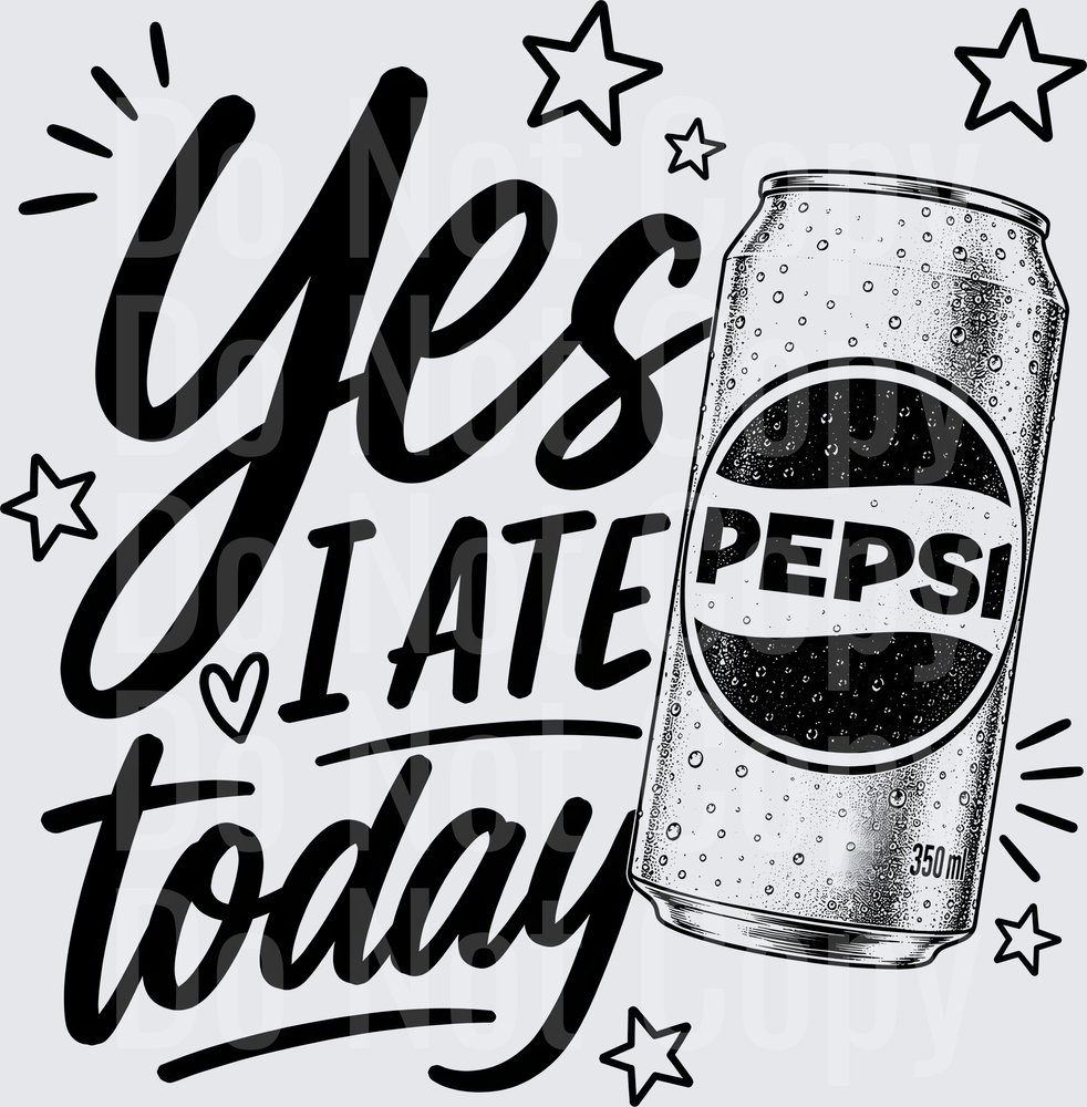 YES I ATE TODAY PEPSI (DTF)