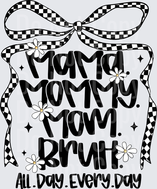 Mama Mommy Mom Bruh All Day Every Day with Checkered Bow and Daisies - DTF