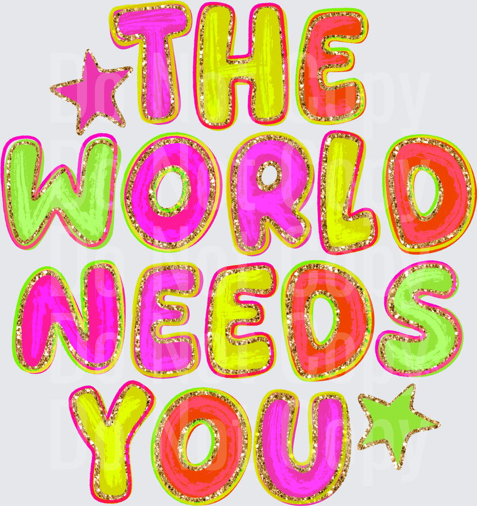 THE WORLD NEEDS YOU (DTF)