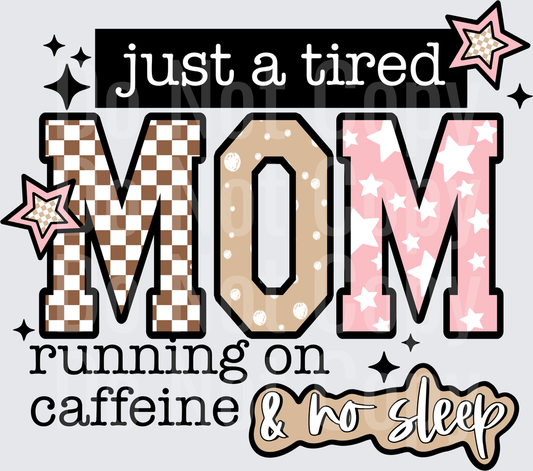 Just A Tired Mom Running On Caffeine And No Sleep - DTF