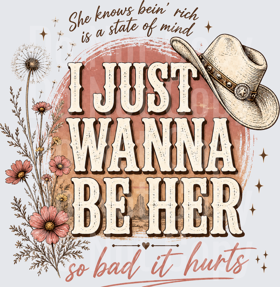 I Just Wanna Be Her Cowboy Hat Wildflowers Western Quote (DTF)