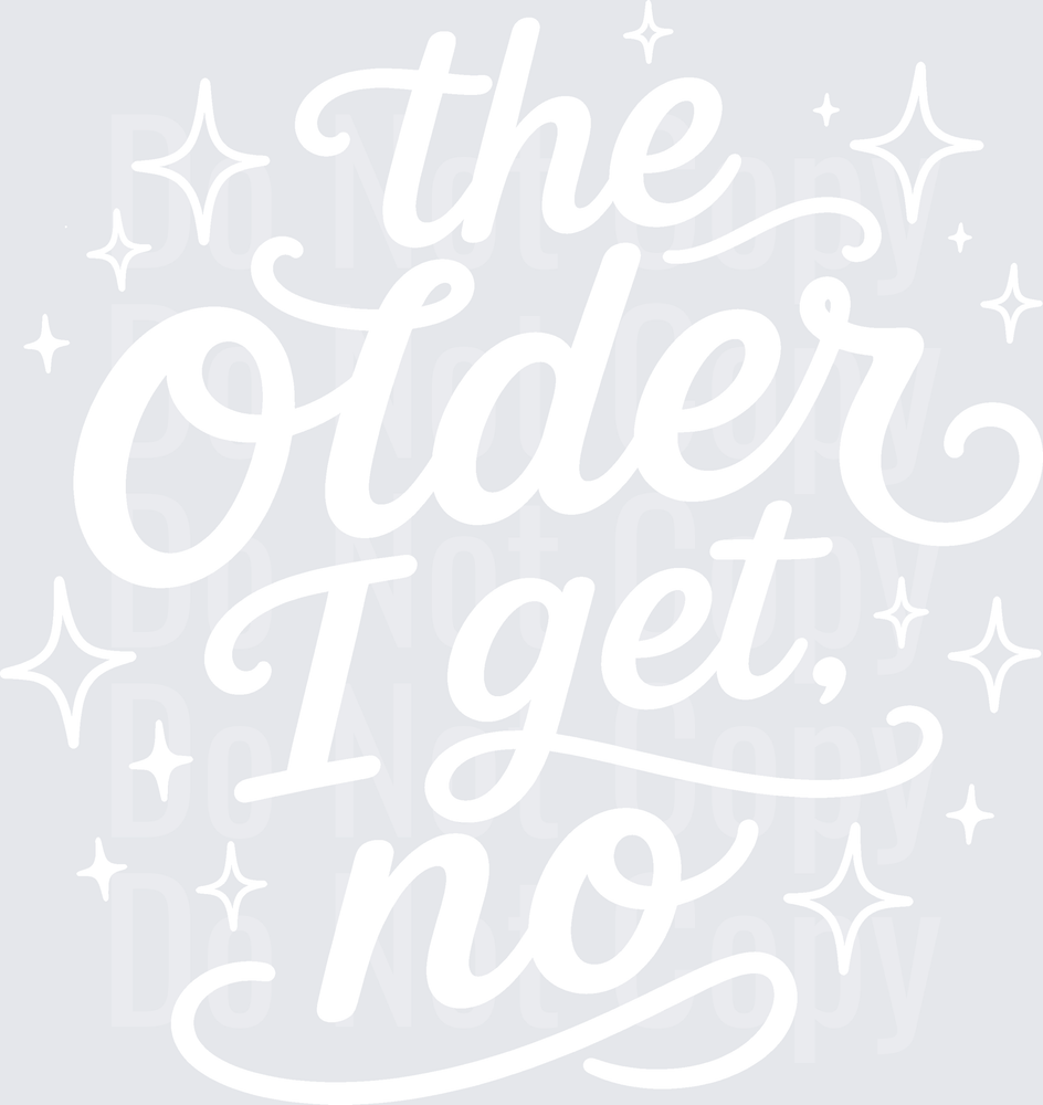 THE OLDER I GET NO (DTF)