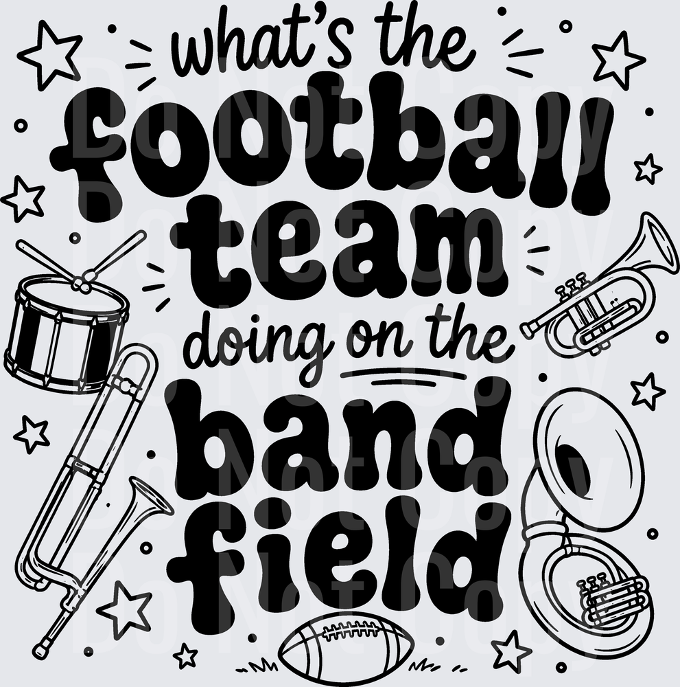 WHATS THE FOOTBALL TEAM DOING ON THE BAND FIELD (DTF)