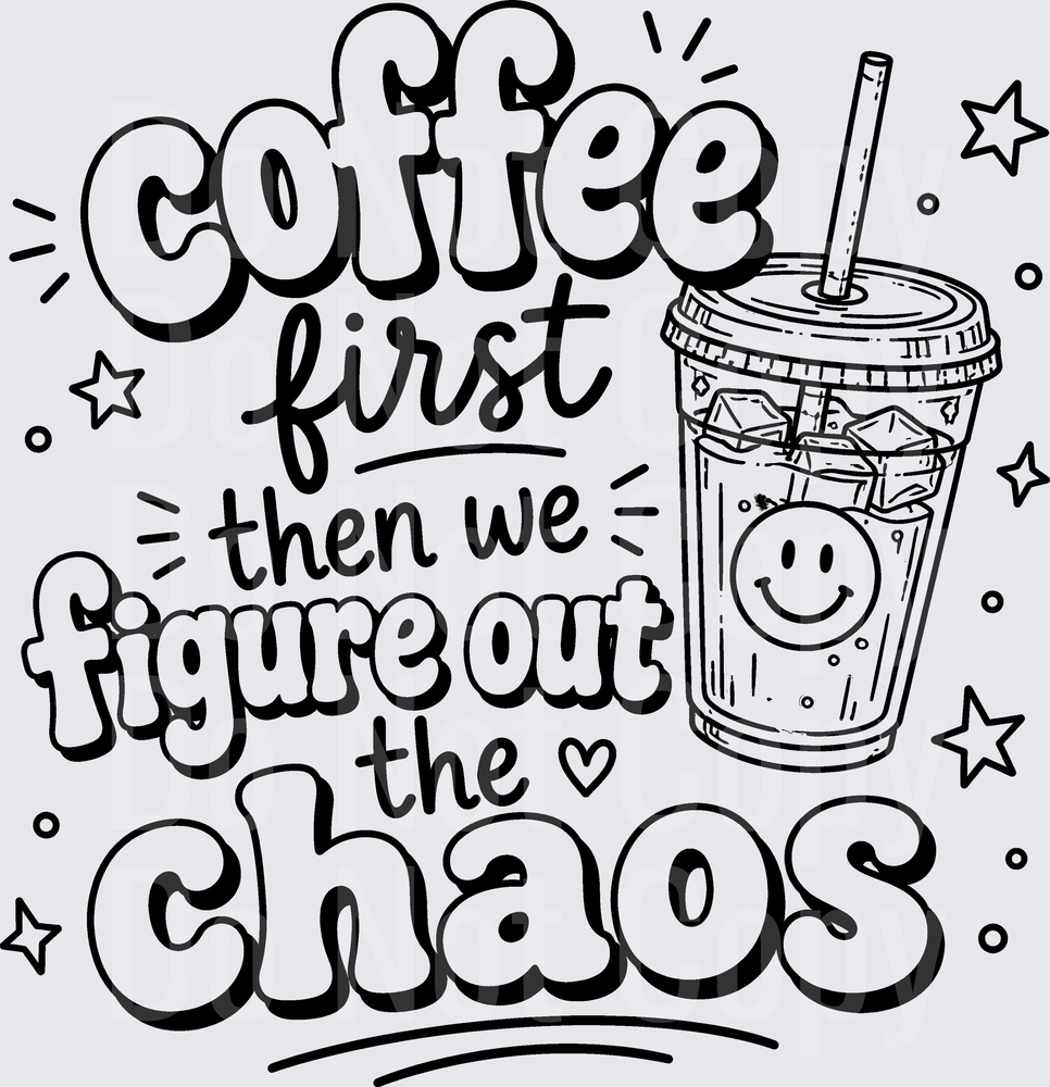 COFFEE FIRST THEN WE FIGURE OUT THE CHAOS (DTF)