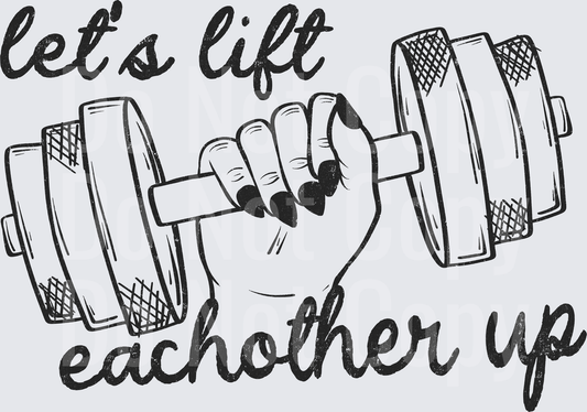 Let's Lift Each Other Up Motivational Weightlifting Hand Design (DTF)