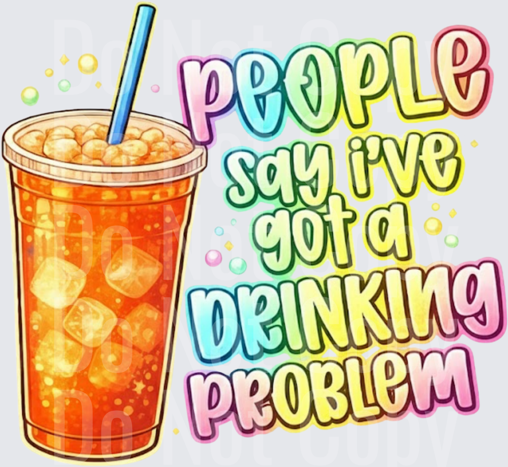 People Say I've Got a Drinking Problem Funny Bubble Tea Design (DTF)