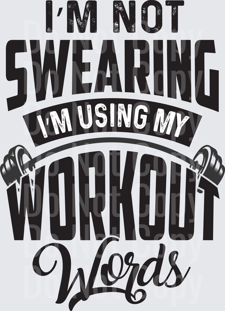 I'm Not Swearing I'm Using My Workout Words Fitness Quote ( DTF)