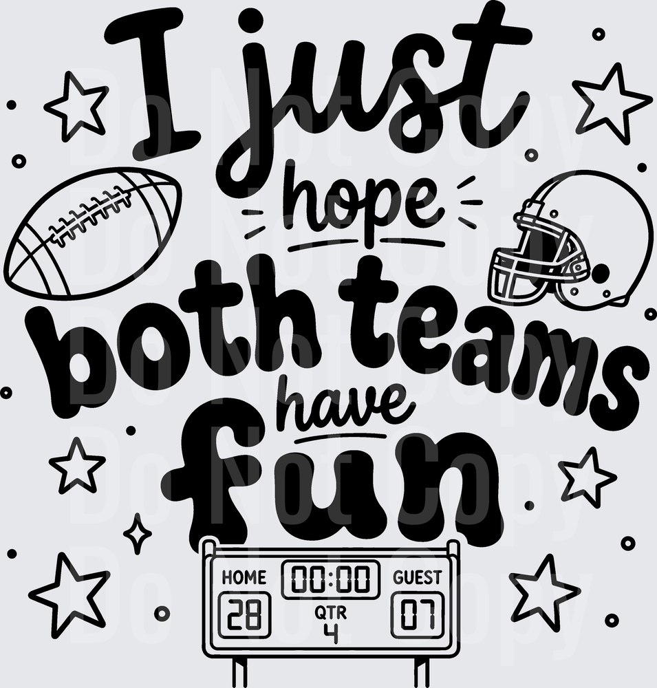 I JUST HOPE BOTH TEAMS HAVE FUN (DTF)