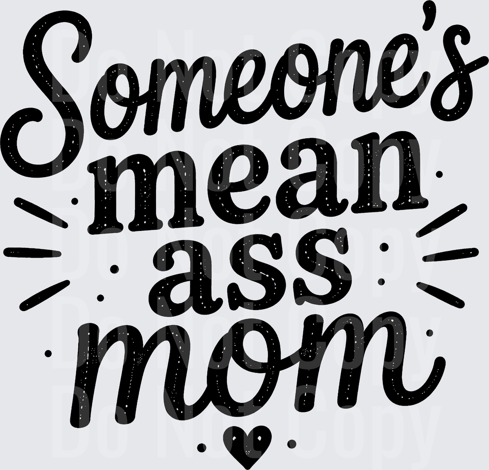 SOMEONES MEAN ASS MOM (DTF)