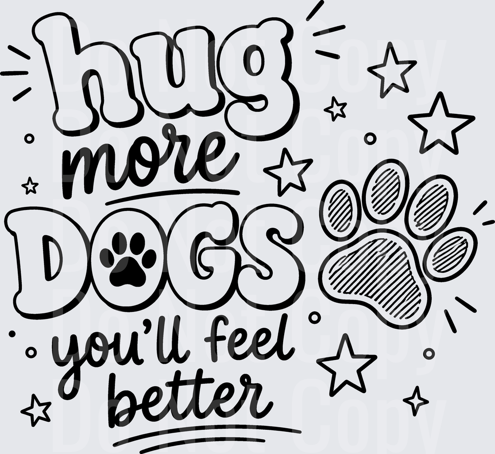 HUG MORE DOGS YOULL FEEL BETTER (DTF)