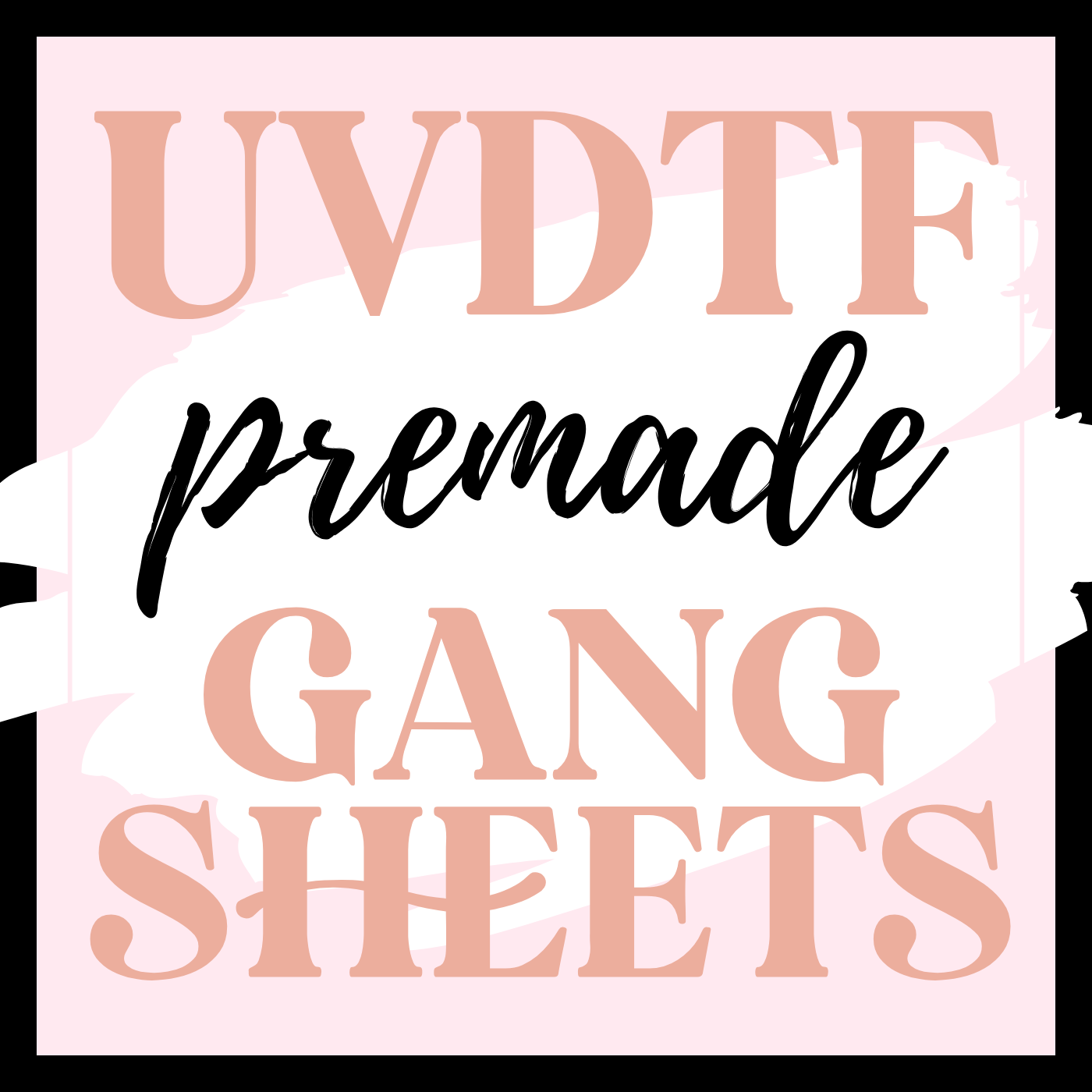 UVDTF premade Gang Sheets